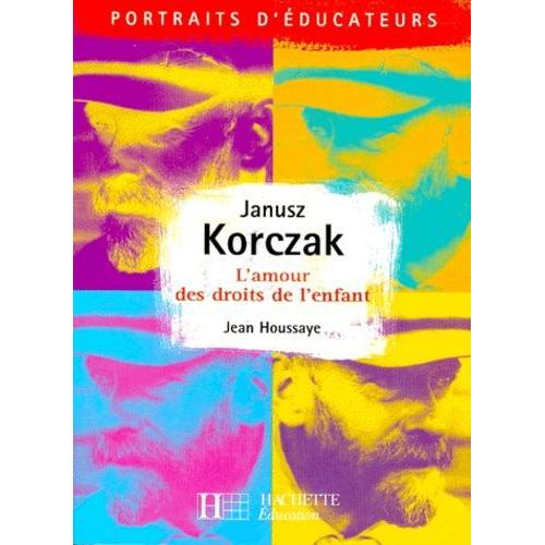 Janusz Korczak - L'amour Des Droits De L'enfant