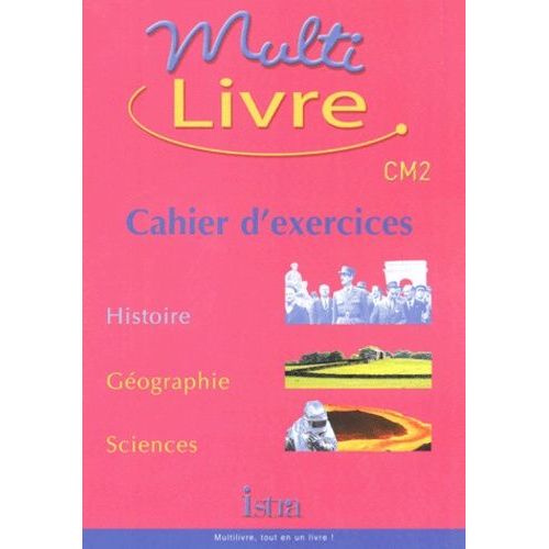 Multilivre Cm2 - Cahier D'exercices, Histoire, Géographie, Sciences