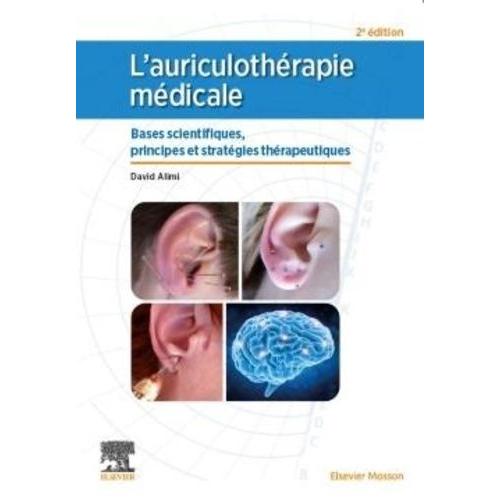 L'auriculothérapie Médicale - Bases Scientifiques, Principes Et Stratégies Thérapeutiques