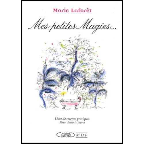 Mes Petites Magies - Livre De Recettes Pratiques Pour Devenir Jeune