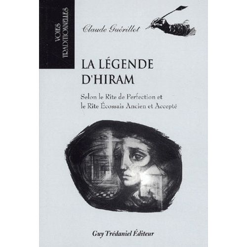 La Legende D'hiram - Selon Le Rite De Perfection Et Le Rite Ecossais Ancien Et Accepte
