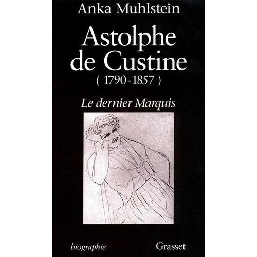 Astolphe De Custine (1790-1857) - Le Dernier Marquis