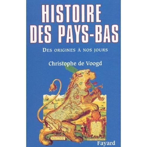 Histoire Des Pays-Bas - Des Origines À Nos Jours