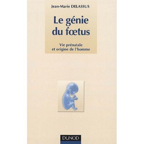 Le Génie Du Foetus - Vie Prénatale Et Origine De L'homme