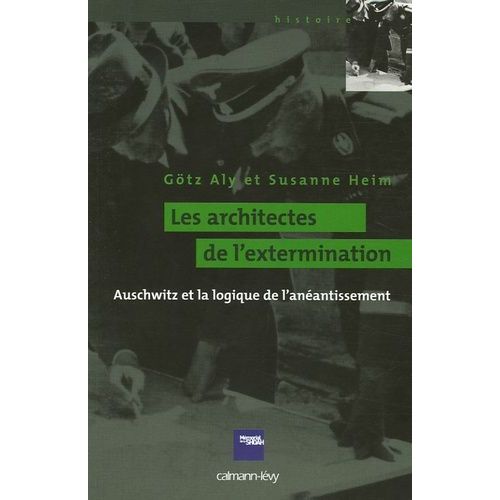Les Architectes De L'extermination - Auschwitz Et La Logique De L'anéantissement