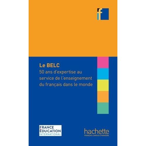 Le Belc - 50 Ans D'expertise Au Service De L'enseignement Du Français Dans Le Monde
