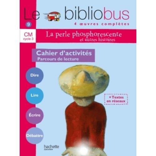 Le Bibliobus N° 9 Cm La Perle Phosphorescente - Cahier D'activité Cycle 3 Parcours De Lecture De 4 Oeuvres Littéraires