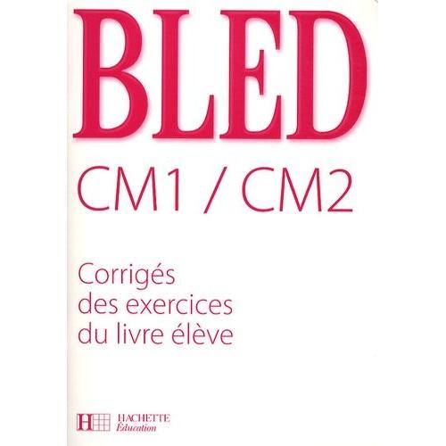 Bled Cm1/Cm2 - Corrigés Des Exercices Du Livre Élève