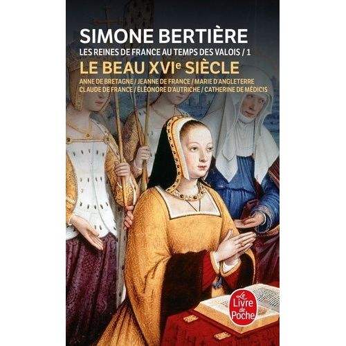 Les Reines De France Au Temps Des Valois - Tome 1, Le Beau Xvie Siècle