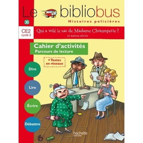Le Bibliobus 36 Ce2 Qui A Volé Le Sac De Madame Choumpette ? Et Autres Récits - Cahier D'activités - Parcours De Lecture