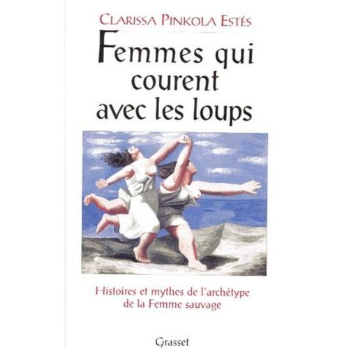Femmes Qui Courent Avec Les Loups - Histoires Et Mythes De L'archétype De La Femme Sauvage