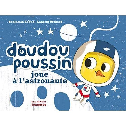 Doudou Poussin Joue À L'astronaute Par Laurent Richard, Benjamin Leduc