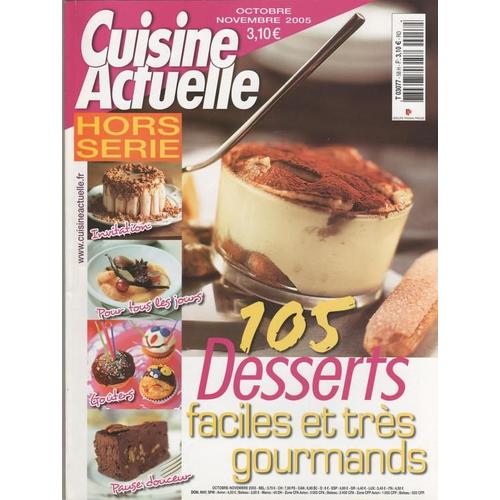 Cuisine Actuelle Hors-Série N° 2005 : 105 Desserts Faciles Et Tres Gourmands