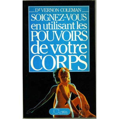 Soignez-Vous En Utilisant Les Pouvoirs De Votre Corps