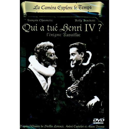 La Caméra Explore Le Temps : Qui A Tué Henri Iv ?