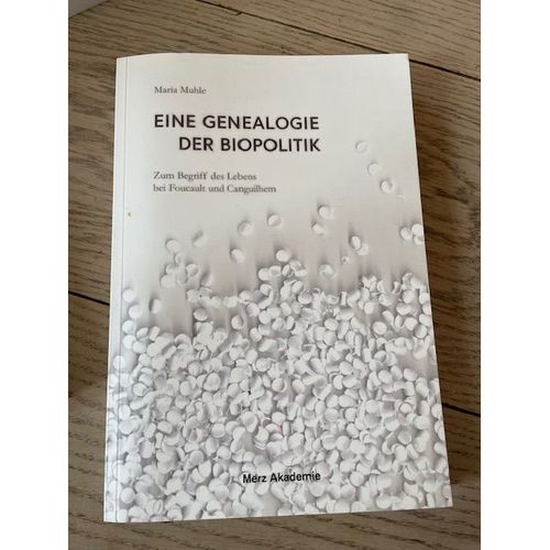 Eine Genealogie Der Biopolitik. Zum Begriff Des Leben Bei Foucault Und Canguilhem