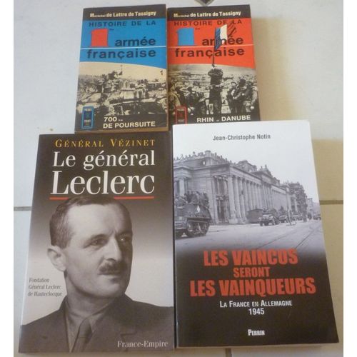 Le Général Leclerc (Vézinet) + Maréchal De Lattre De Tassigny, Histoire De La Première Armée Française + Les Vaincus Seront Les Vainqueurs, La France En Allemagne 1945 (Jean-Christophe Notin)