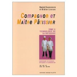 Compagnon Et Maitre Patissier Tome 2 : Technologie De La Pâtisserie