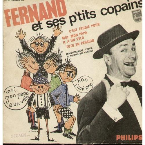 Fernand Et Ses P'tits Copains - C'est Étudié Pour - Moi, Mon Papa Il A Un Vélo - Toto En Pension   Enregistrement Public Au Theatre Des Variétés