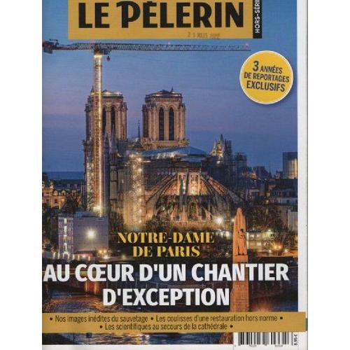 Le Pelerin Hors Serie - Notre-Dame De Paris - Au Coeur D'un Chantier D'exception - 21 Mars 2022