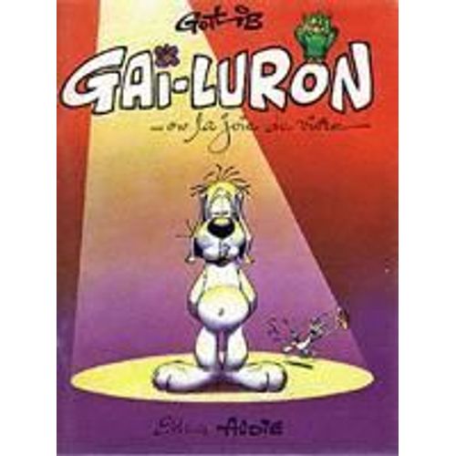 Gai-Luron - Tome 1 - Gai-Luron Ou La Joie De Vivre