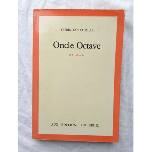 Christian Combaz, Oncle Octave, Editions Du Seuil, 1983