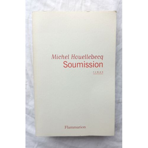 Michel Houellebecq, Soumission, Flammarion, 2015