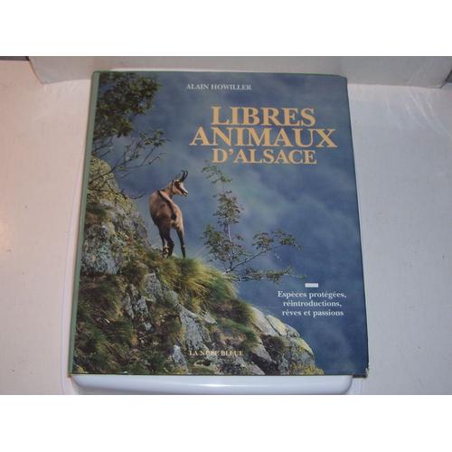 Libres Animaux D'alsace - Espèces Protégées, Réintroductions, Rêves Et Passion