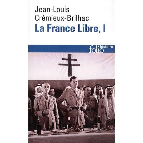 La France Libre - De L'appel Du 18 Juin À La Libération - Tome 1