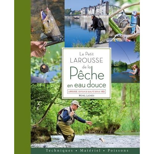 Le Petit Larousse De La Pêche En Eau Douce : Techniques, Matériel, Poissons