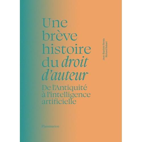 Une Brève Histoire Du Droit D?Auteur - De L'antiquité À L'intelligence Artificielle