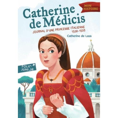 Catherine De Médicis - Journal D'une Princesse Italienne 1530-1533