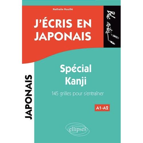 J'écris En Japonais A1-A2 - Spécial Kanji - 145 Grilles Pour S'entraîner