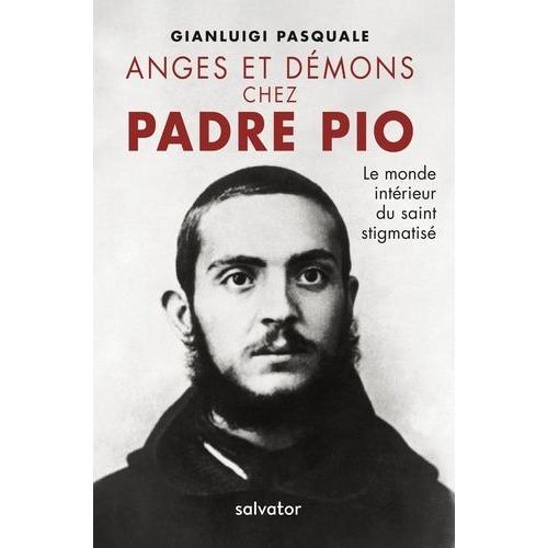 Anges Et Démons Chez Padre Pio - Le Monde Intérieur Du Saint Stigmatisé