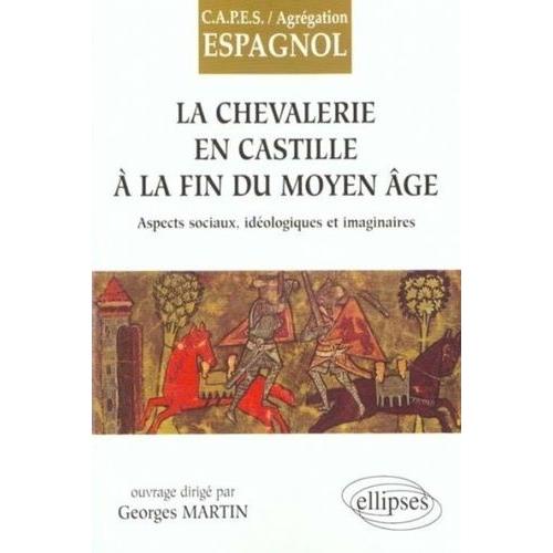 La Chevalerie En Castille À La Fin Du Moyen-Age - Aspects Sociaux, Idéologiques Et Imaginaires