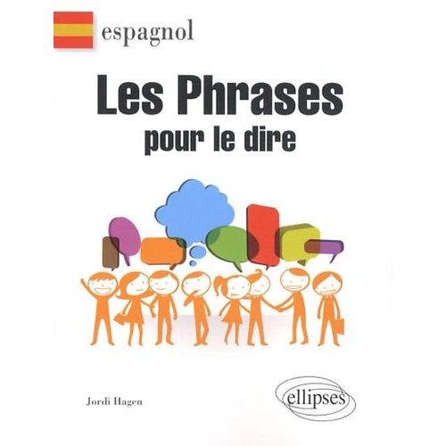 Espagnol - Les Phrases Pour Le Dire