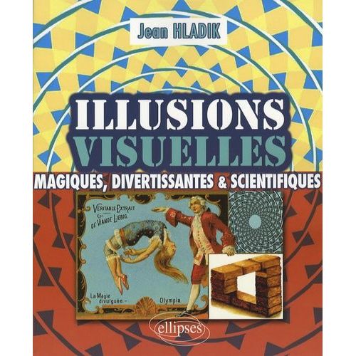 Illusions Visuelles - Magiques, Divertissantes Et Scientifiques