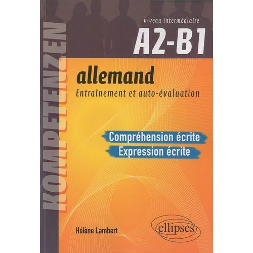 Allemand, Entraînement Et Auto-Évaluation A2-B1 - Compréhension Et Expression Écrites