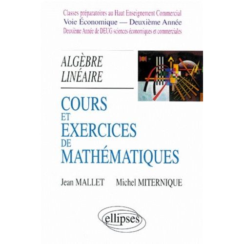 Cours Et Exercices De Mathématiques - Tome 4, Algèbre Linéaire