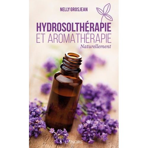 Hydrosolthérapie Et Aromathérapie - Naturellement