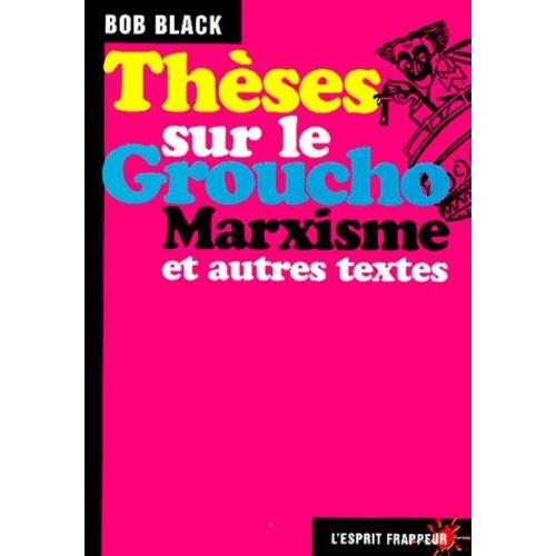 Thèses Sur Le Groucho Marxisme Et Autres Textes