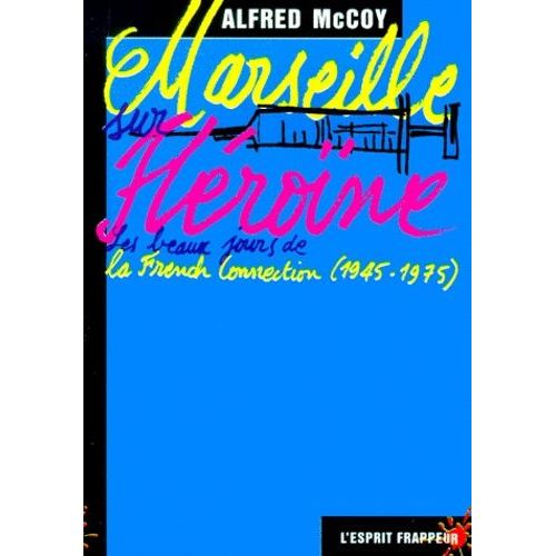 Marseille Heroine - Les Beaux Jours De La French Connection (1945-1975)