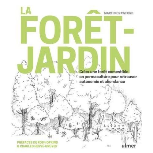 La Forêt-Jardin - Créer Une Forêt Comestible En Permaculture Pour Retrouver Autonomie Et Abondance