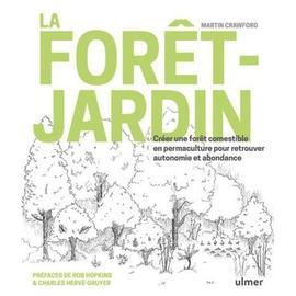 La Forêt-Jardin - Créer Une Forêt Comestible En Permaculture Pour