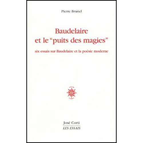 Baudelaire Et Le "Puits Des Magies". Six Essais Sur Baudelaire Et La Poesie Moderne