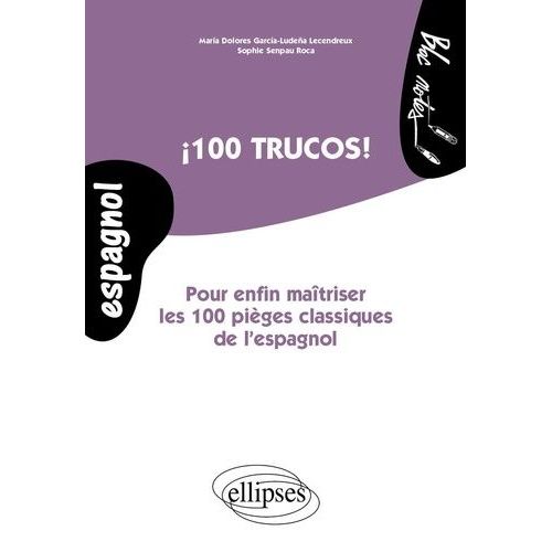 100 Trucos ! - Pour Enfin Maîtriser Les 100 Pièges Classiques De L'espagnol