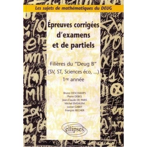 Épreuves Corrigées D'examens Et De Partiels - Filières Du Deug B (Sv, St, Sciences Éco...), 1re Année