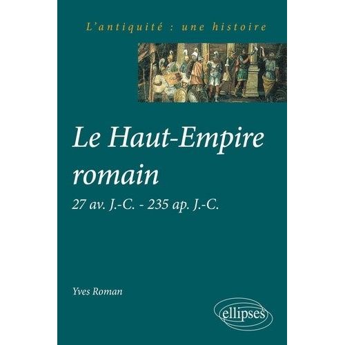 Le Haut-Empire Romain - 27 Av J-C, 235 Ap J-C