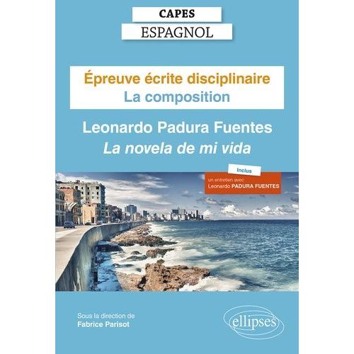Epreuve Écrite Disciplinaire Capes Espagnol - La Composition - Leonardo Padura Fuentes, La Novela De Mi Vida