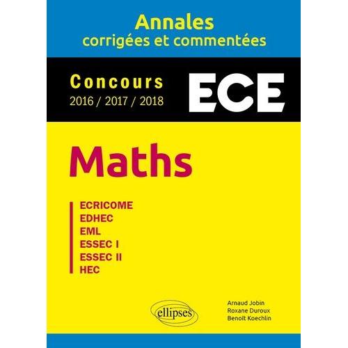 Annales Maths Concours Ece - Annales Corrigées Et Commentées - Concours 2016/2017/2018